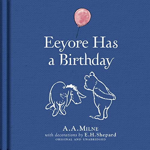 Beispielbild fr Winnie-the-Pooh: Eeyore Has A Birthday: Special Gift Edition of the Original Illustrated Story by A.A.Milne with E.H.Shepard's Iconic Decorations. Collect the Range. zum Verkauf von Wonder Book