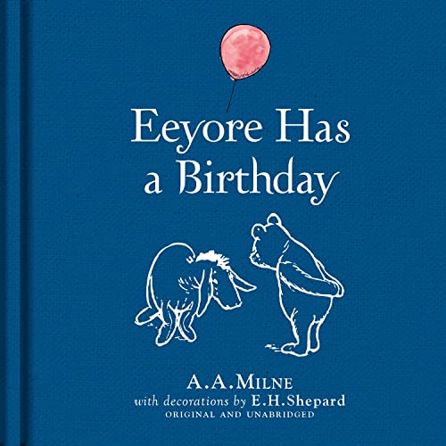 9781405282949: Winnie-the-Pooh: Eeyore Has A Birthday: Special Edition of the Original Illustrated Story by A.A.Milne with E.H.Shepard’s Iconic Decorations. Collect the Range.