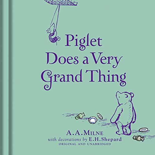 Stock image for Winnie-the-Pooh: Piglet Does a Very Grand Thing: Special Edition of the Original Illustrated Story by A.A.Milne with E.H.Shepard  s Iconic Decorations. Collect the Range. for sale by WorldofBooks
