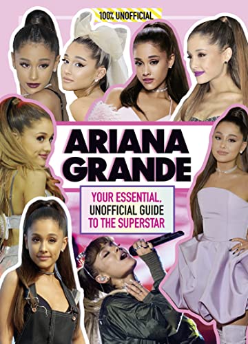 Stock image for Ariana Grande 100% Unofficial: Your essential, unofficial guide to the superstar for sale by MusicMagpie