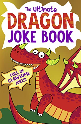Stock image for The Ultimate Dragon Joke Book: Get laughing this Christmas with the funniest collection of dragon jokes, for children aged 3 4 5 years and up! for sale by WorldofBooks