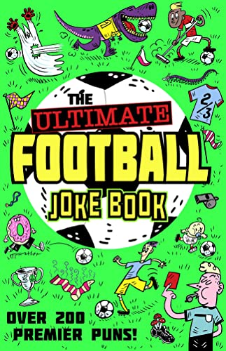 Imagen de archivo de The Ultimate Football Joke Book: Get laughing with the funniest collection of football-themed jokes, for children aged 3 4 5 years and up! a la venta por WorldofBooks