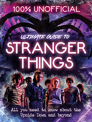 Stock image for Stranger Things: 100% Unofficial - the Ultimate Guide to Stranger Things: A must-have for fans of the hit fantasy horror TV show for sale by SecondSale