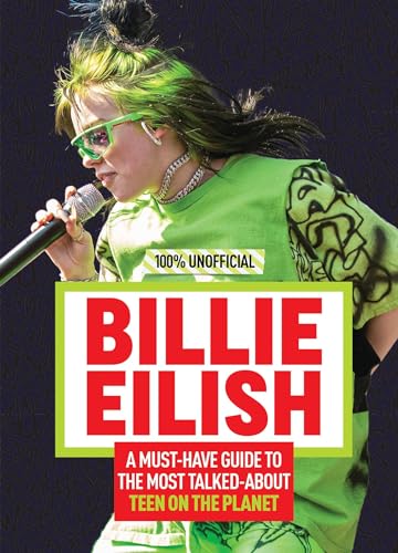 Stock image for Billie Eilish: 100% Unofficial " A Must-Have Guide to the Most Talked-About Teen on the Planet for sale by WorldofBooks