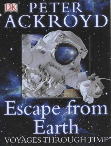 9781405300339: Peter Ackroyd Voyages Through Time: Escape from Earth
