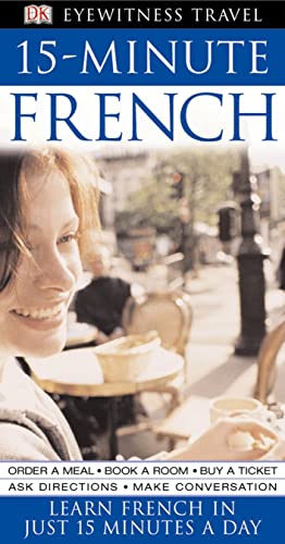 Stock image for 15-Minute French: Speak French in just 15 minutes a day (Eyewitness Travel 15-Minute) for sale by AwesomeBooks