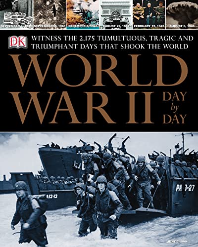 Stock image for World War II Day by Day: Witness the Tumultuous, Tragic, and Triumphant Days That Shook the World for sale by AwesomeBooks