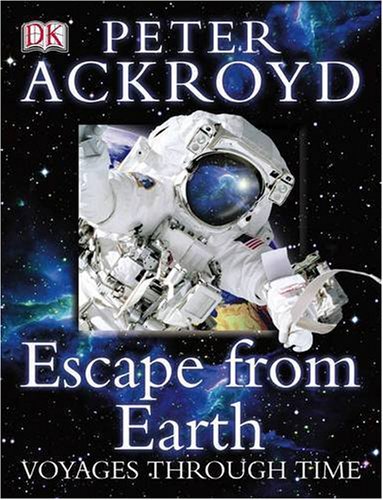Stock image for Peter Ackroyd Voyages Through Time : Escape from the Earth for sale by ThriftBooks-Atlanta