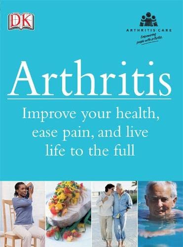 Beispielbild fr Arthritis: Improve your health, ease pain, and live life to the full (Arthritis Care) zum Verkauf von AwesomeBooks