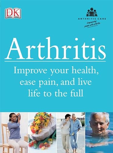 Stock image for Arthritis: Improve your health, ease pain, and live life to the full (Arthritis Care) for sale by AwesomeBooks