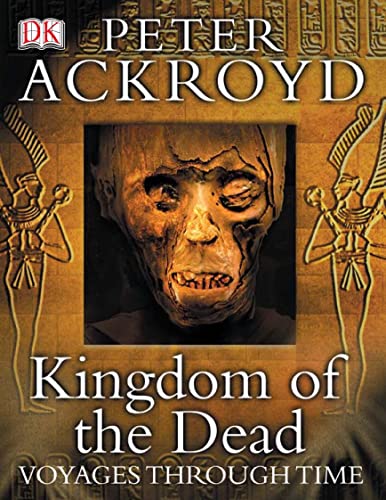 9781405311366: Peter Ackroyd Voyages Through Time: Kingdom of the Dead