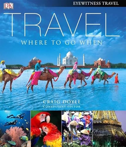 Beispielbild fr Travel: Where to Go When: Consultant Editor: Craig Doyle (DK eyewitness travel) zum Verkauf von WorldofBooks