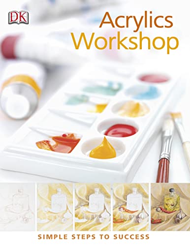 9781405315784: Acrylics Workshop: Simple Steps to Success