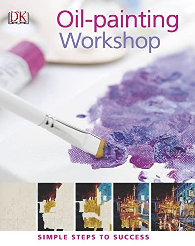 Beispielbild fr Oil-painting Workshop: Simple Steps to Success zum Verkauf von WorldofBooks