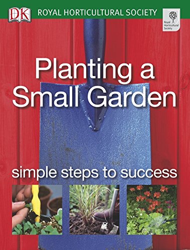 Beispielbild fr Planting a Small Garden: Simple steps to success (RHS Simple Steps to Success) zum Verkauf von WorldofBooks