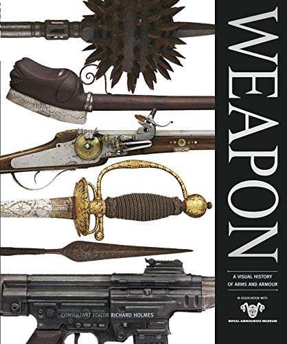 Imagen de archivo de Weapon: The Complete Visual Guide to the History of Arms and Armour a la venta por WorldofBooks