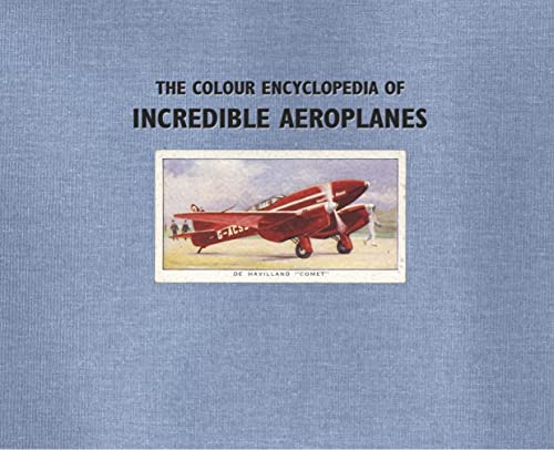 THE COLOUR ENCYCLOPEDIA OF INCREDIBLE AEROPLANES