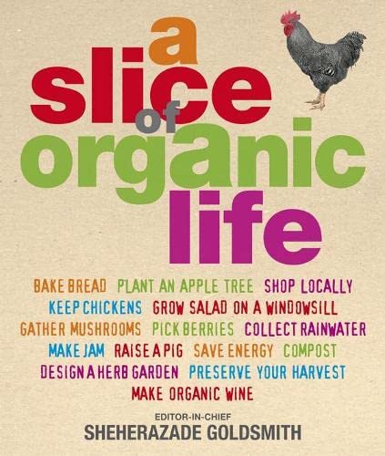 Imagen de archivo de A Slice of Organic Life: Get closer to the soil without going the whole hog a la venta por WorldofBooks