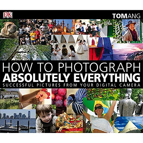 Beispielbild fr How to Photograph Absolutely Everything: Successful Pictures from your Digital Camera zum Verkauf von AwesomeBooks