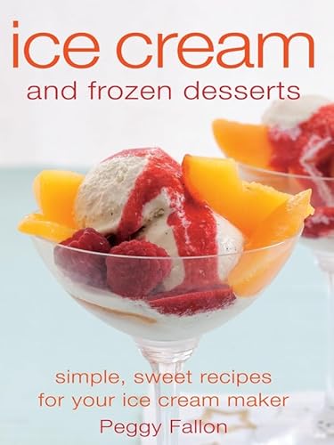 Stock image for Ice Cream and Frozen Desserts: Homemade Desserts for your Ice Cream Machine for sale by WorldofBooks