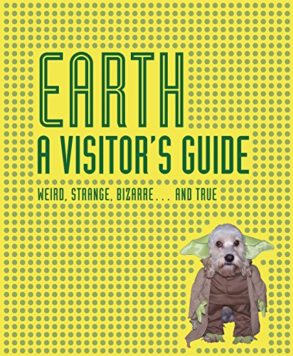 Beispielbild fr Earth A Visitor's Guide: Weird, Strange, Bizarre. and True zum Verkauf von WorldofBooks