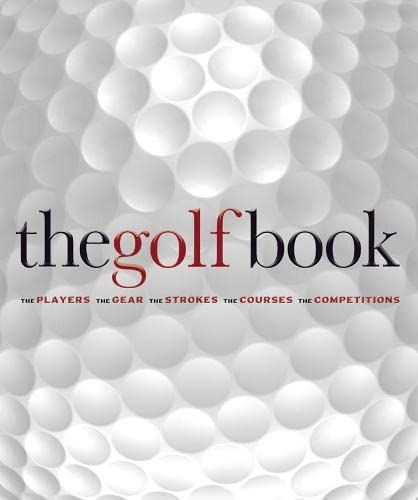Beispielbild fr The Golf Book: The Players / The Gear / The Strokes / The Courses / The Championships zum Verkauf von Wonder Book