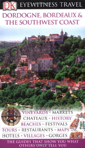 9781405327435: DK Eyewitness Travel Guide: Dordogne, Bordeaux & the Southwest Coast [Lingua Inglese]