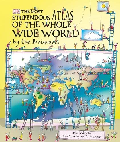 Stock image for The Most Stupendous Atlas of the Whole Wide World by the Brainwaves for sale by Better World Books