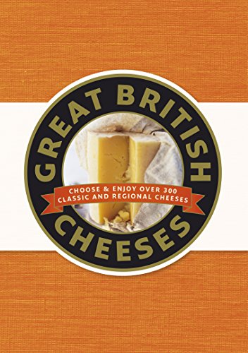 9781405334365: Great British Cheeses: Choose and Enjoy Over 300 Classic and Regional Cheese