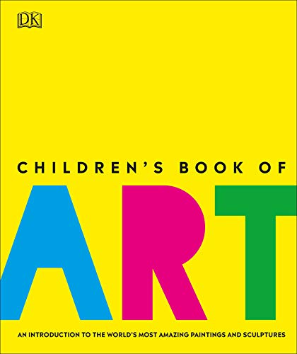 Children's Book of Art : An Introduction to the World's Most Amazing Paintings and Sculptures - DK