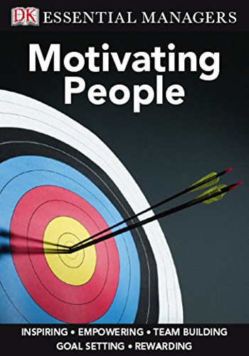 Motivating People (Essential Managers) : Inspiring, Empowering, Team Building, Goal Setting, Rewarding - Michael Bourne, Pippa Bourne