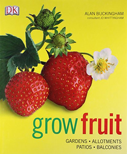 Grow Fruit: Gardens, Allotments, Patios, Balconies (9781405337397) by Alan Buckingham