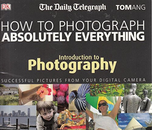 Beispielbild fr How to Photograph absolutely everything - Introduction to Photography zum Verkauf von WorldofBooks