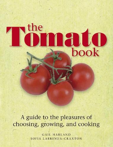 Stock image for The Tomato Book: a Guide to the Pleasures of Choosing, Growing, and Cooking for sale by AwesomeBooks