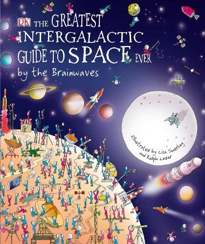 Imagen de archivo de The Greatest Intergalactic Guide to Space Ever. By the Brainwaves a la venta por AwesomeBooks