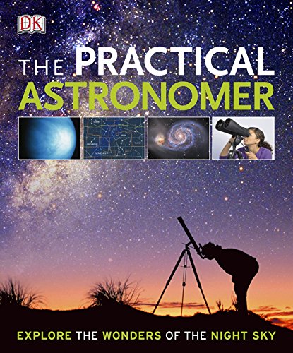 Stock image for The Practical Astronomer: Explore the Wonders of the Night Sky for sale by WorldofBooks