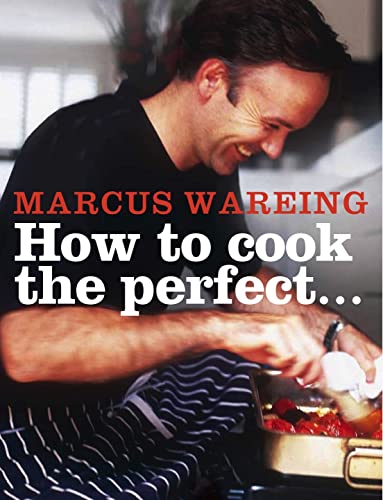 How to Cook the Perfect... by Wareing, Marcus, Wright, Jeni (2010) Paperback (9781405359344) by Marcus Wright Wareing Jeni