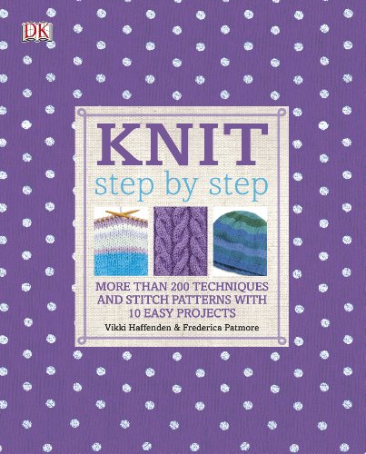 Stock image for Knit Step by Step: More than 200 Techniques and Stitch Patterns with 10 Easy Projects for sale by WorldofBooks