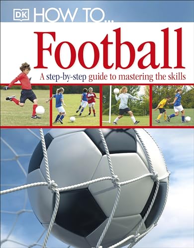 9781405363389: How To...Football: A Step-by-Step Guide to Mastering Your Skills