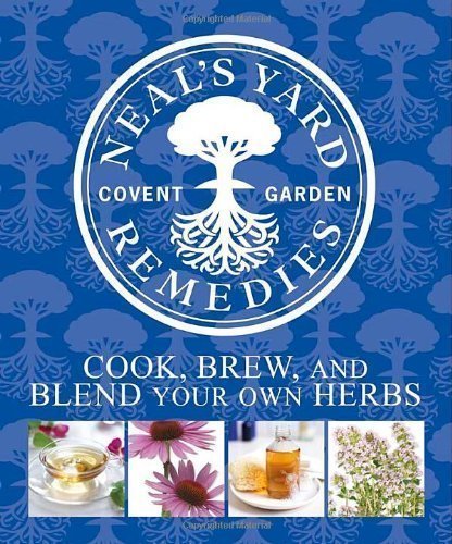 Beispielbild fr Neal's Yard Remedies: Cook, Brew, and Blend Your Own Herbs zum Verkauf von WorldofBooks