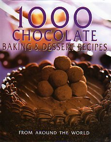 Imagen de archivo de 1000 Chocolate Baking & Dessert Recipes From Around the World a la venta por Reliant Bookstore