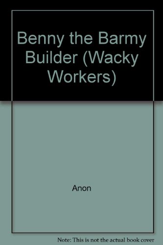 Imagen de archivo de Benny the Barmy Builder (Wacky Workers S.) a la venta por WorldofBooks