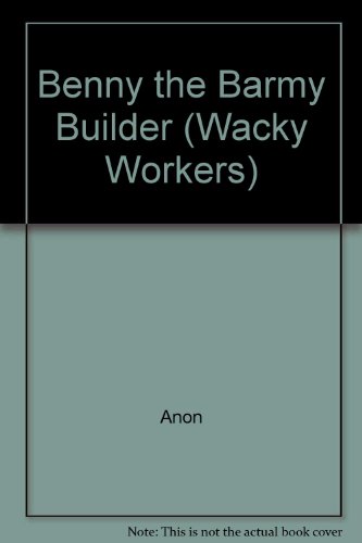 Stock image for Benny the Barmy Builder (Wacky Workers S.) for sale by WorldofBooks