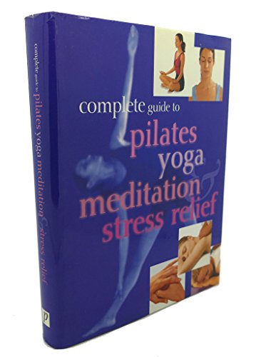 Imagen de archivo de Complete Guide to Pilates, Yoga, Meditation & Stress Relief a la venta por SecondSale