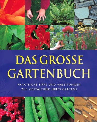 Beispielbild fr Das groe Gartenbuch. Praktische Tipps und Anleitungen zur Gestaltung Ihres Gartens zum Verkauf von medimops