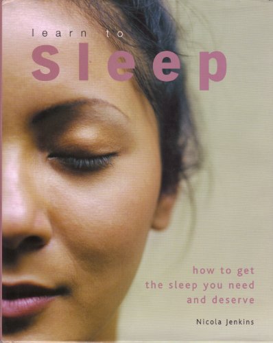 Beispielbild fr Learn to Sleep: How to Get the Sleep You Need and Deserve zum Verkauf von Wonder Book