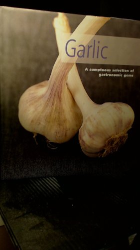 Garlic: a sumptuous selection of gastronomic gems