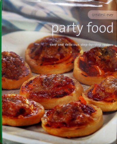 Imagen de archivo de Party Food (Greatest Ever, Easy and Delicious Step-by-Step Recipes) a la venta por SecondSale