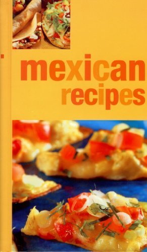 Beispielbild fr Mexican Recipes Traditional Recipes For The Perfect Mexican Feast zum Verkauf von Wonder Book