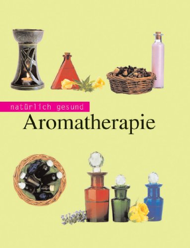 Natürlich gesund: Aromatherapie